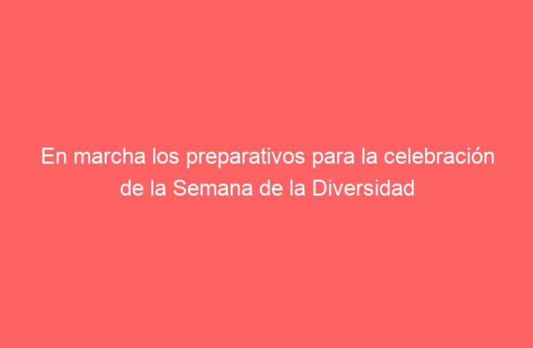 En marcha los preparativos para la celebración de la Semana de la Diversidad